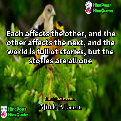 Mitch Albom Quotes | Each affects the other, and the other